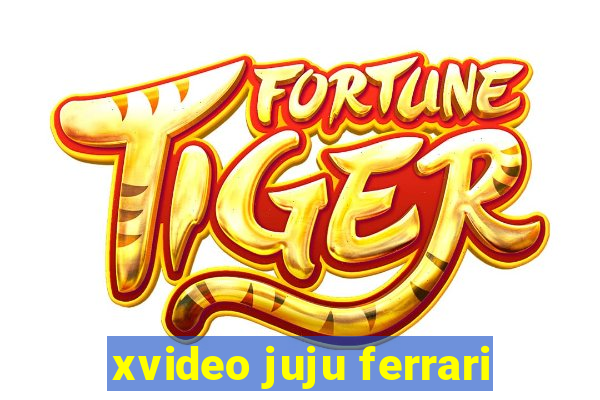 xvideo juju ferrari